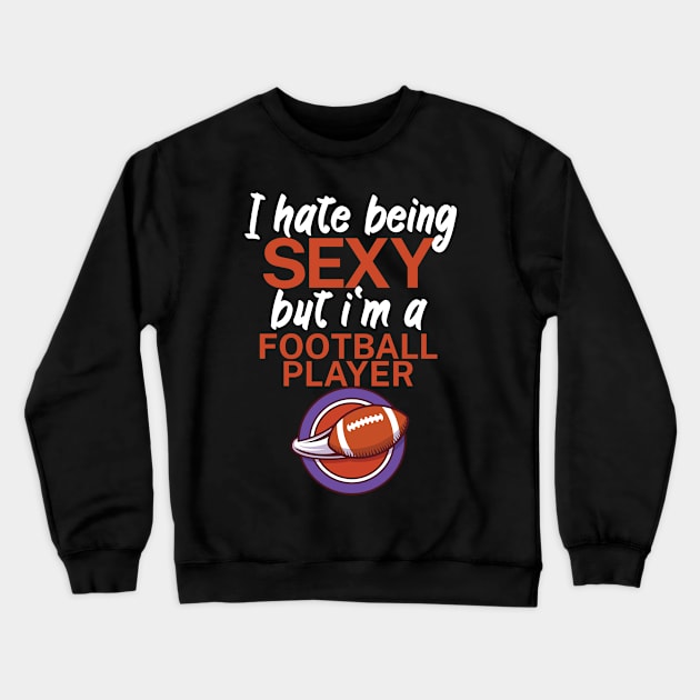 I hate being sexy but i'm a football player Crewneck Sweatshirt by maxcode